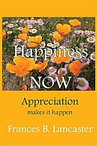 Happiness Now Appreciation Makes It Happen (Paperback)