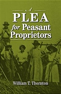 A Plea for Peasant Proprietors (Paperback)