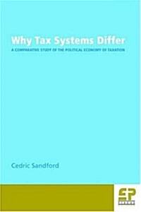 Why Tax Systems Differ: A Comparative Study of the Political Economy of Taxation (Paperback)