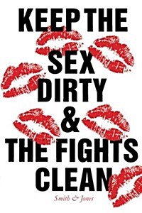 Keep the Sex Dirty and the Fights Clean (Paperback)