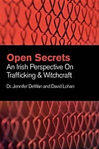 Open Secrets: An Irish Perspective on Trafficking & Witchcraft (Paperback)