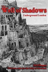 The Well of Shadows: Underground London: Thirteen Years in the Belly of the Beast (Paperback, 2)