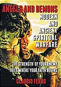 Angels and Demons: Modern and Ancient Spiritual Warfare (Paperback)