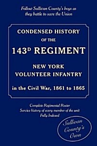 Condensed History of the 143d Regiment, New York Volunteer Infantry (Paperback)