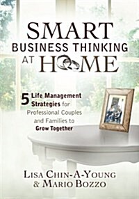 Smart Business Thinking at Home: 5 Life Management Strategies for Professional Couples and Families to Grow Together (Paperback)