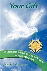 Your Gift-An Educational, Spiritual and Personal Resource for Hospice Volunteers (Paperback, 3)