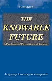 The Knowable Future: A Psychology of Forecasting & Prophecy (Paperback)