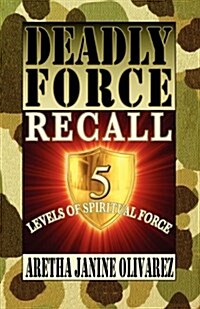 Deadly Force Recall 5 Spiritual Levels of Force (Paperback)