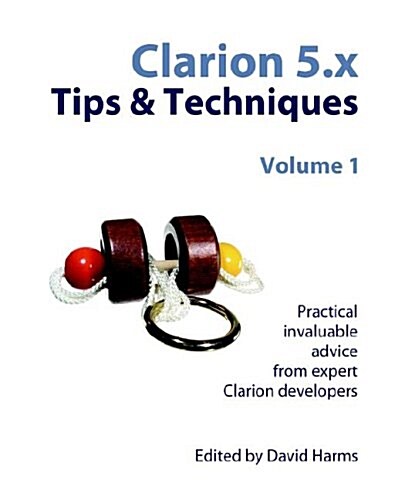 Clarion 5.X Tips & Techniques, Volume 1 (Paperback)