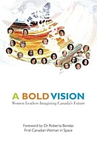 A Bold Vision: Women Leaders Imagining Canadas Future (Paperback)