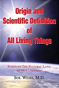 Origin and Scientific Definition of All Living Things (Paperback)