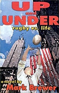 Up and Under: Rugby vs. Life (Paperback)