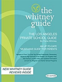 The Whitney Guide; The Los Angeles Private School Guide 6th Edition (Paperback)