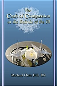 The Craft of Compassion at the Bedside of the Ill (Paperback)