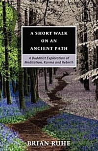 A Short Walk on an Ancient Path - A Buddhist Exploration of Meditation, Karma and Rebirth (Paperback)