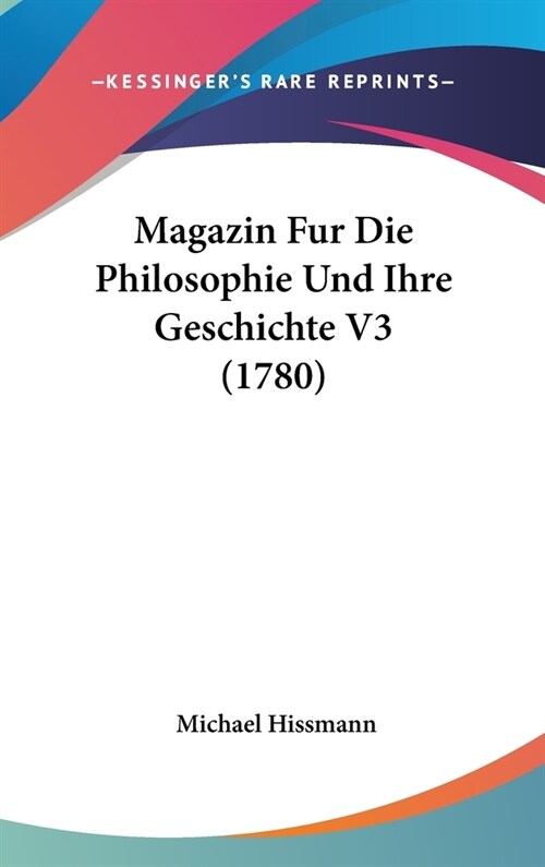 Magazin Fur Die Philosophie Und Ihre Geschichte V3 (1780) (Hardcover)