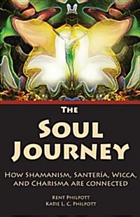 The Soul Journey: How Shamanism, Santeria, Wicca and Charisma Are Connected (Paperback)