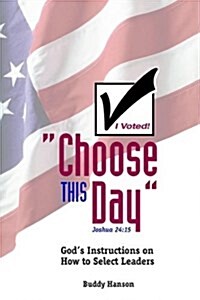 Choose This Day: Gods Instructions on How to Select Leaders (Paperback)