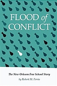 Flood of Conflict: The Story of the New Orleans Free School (Paperback)