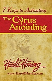 7 Keys to Activating the Cyrus Anointing (Paperback)