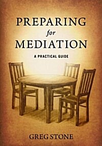 Preparing for Mediation: A Practical Guide (Paperback)