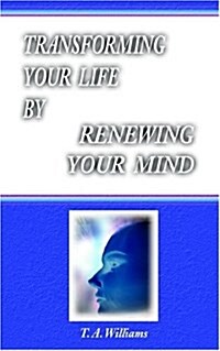 Transforming Your Life by Renewing Your Mind (Paperback)