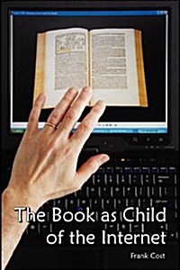 The Book as Child of the Internet (Paperback)