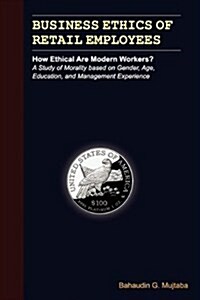 Business Ethics of Retail Employees: How Ethical Are Modern Workers? (Paperback)