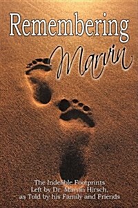 Remembering Marvin: The Indelible Footprints Left by Dr. Marvin Hirsch, as Told by His Family and Friends (Paperback)