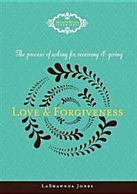 The Process of Asking For, Receiving and Giving Love & Forgiveness (Paperback)