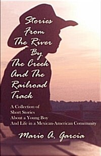Stories from the River by the Creek and the Railroad Track (Paperback)