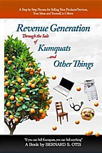 Revenue Generation Through the Sale of Kumquats and Other Things (Paperback)