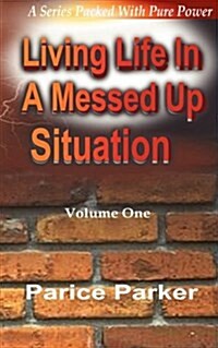 Living Life in a Messed Up Situation Volume 1 (Paperback)