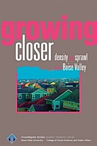 Growing Closer: Density and Sprawl in the Boise Valley (Paperback)