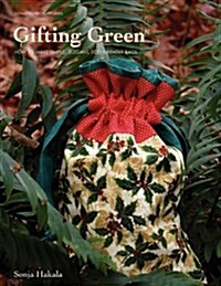 Gifting Green: How to Make Simple, Elegant Bags for Eco-Friendly Gift Giving (Paperback)