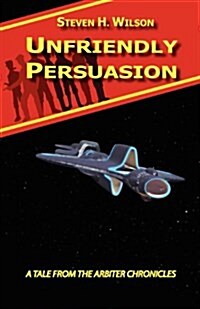 Unfriendly Persuasion - A Tale from the Arbiter Chronicles (Paperback)
