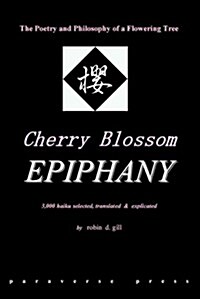 Cherry Blossom Epiphany -- The Poetry and Philosophy of a Flowering Tree (Paperback)