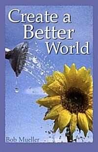 Create a Better World (Paperback)