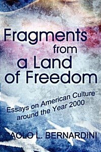 Fragments from a Land of Freedom: Essays in American Culture Around the Year 2000 (Paperback)