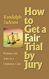 How to Get a Fair Trial by Jury (Paperback)