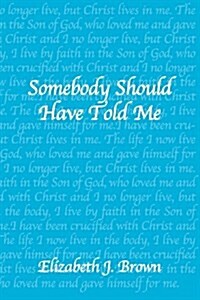 Somebody Should Have Told Me (Paperback)