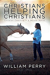 Christians Helping Christians, Christian Coaching in a Secular World (Paperback)