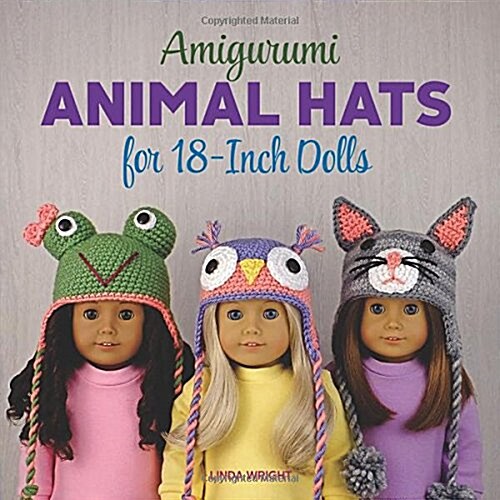 Amigurumi Animal Hats for 18-Inch Dolls: 20 Crocheted Animal Hat Patterns Using Easy Single Crochet (Paperback)
