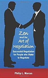 Zen and the Art of Negotiation: Successful Negotiation for People Who Hate to Negotiate (Paperback)