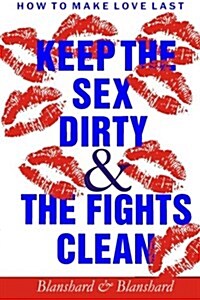 How to Make Love Last.: Keep the Sex Dirty and the Fights Clean (Paperback)