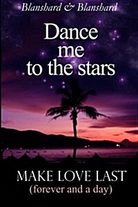 Make Love Last: (Forever and a Day) Dance Me to the Stars (Paperback)