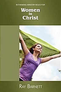 Rethinking Ministry Roles for Women in Christ (Paperback)