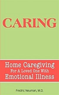 Caring: Home Caregiving for a Loved One with Emotional Illness (Paperback)