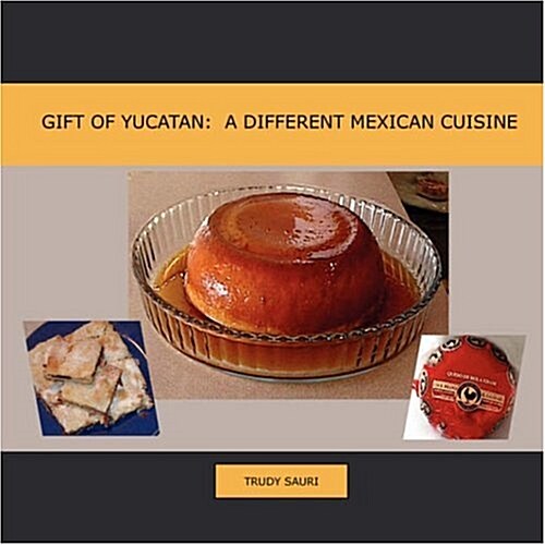 Gift of Yucatan: A Different Mexican Cuisine (Paperback)