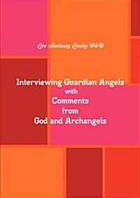 Interviewing Guardian Angels with Comments from God and Archangels (Paperback)